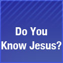 Do You Know Jesus